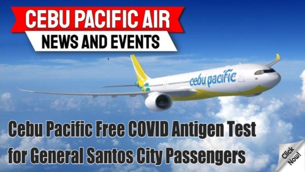 Cebu Pacific Gives Free Covid-19 Antigen Tests For General Santos City Passengers