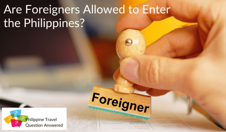 Are Foreigners Allowed To Enter The Philippines?
