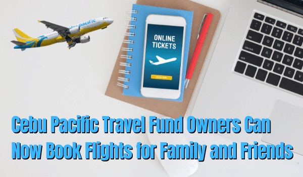 Cebu Pacific Travel Fund Owners Can Now Book Flights For Family And Friends