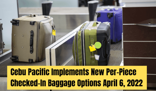 Cebu Pacific Implements New Per-Piece Checked-In Baggage Options April 6, 2022