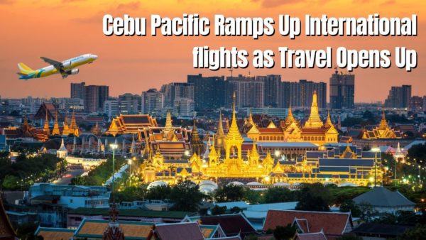 Cebu Pacific Ramps Up International Flights As Travel Opens Up
