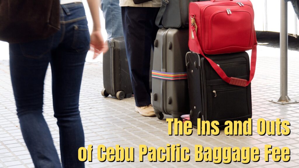 The Ins And Outs Of Cebu Pacific Baggage Fee