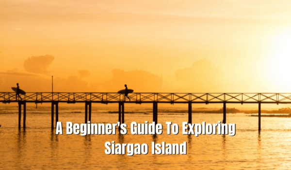 A Beginner’S Guide To Exploring Siargao Island
