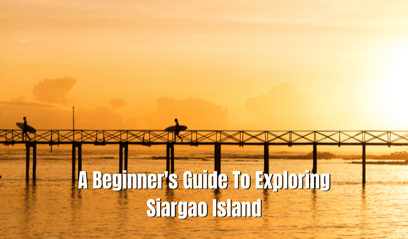A Beginner'S Guide To Exploring Siargao Island