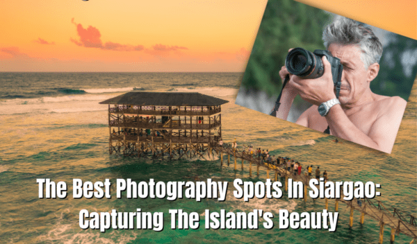 The Best Photography Spots In Siargao: Capturing The Island’S Beauty